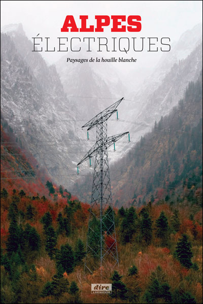 Couverture du livre : Alpes électriques - Paysages de la houille blanche
