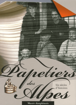 Papetiers des Alpes: 6 siècles d’histoires