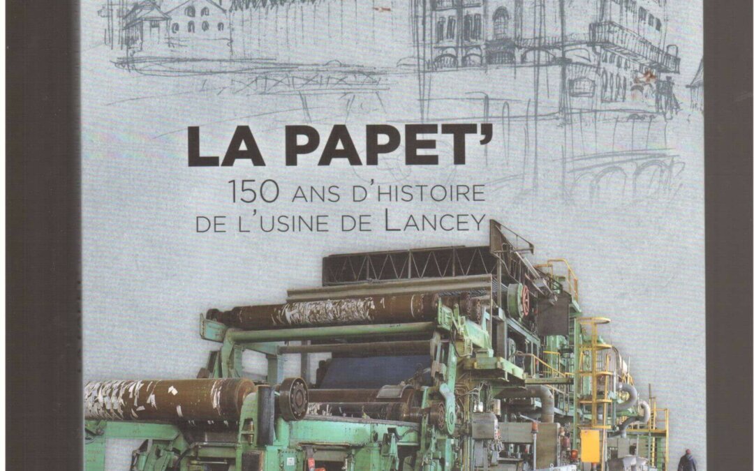Couverture du livre : La papet', 150 ans d'histoire de l'usine de Lancey