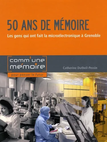 50 ans de mémoire - industrie microélectronique à Grenoble - couverture du livre