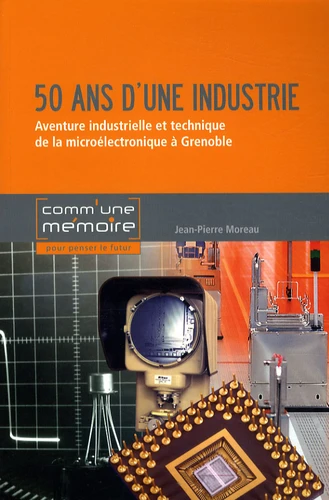 50 ans d'une industrie-Microélectronique à Grenoble - couverture du livre