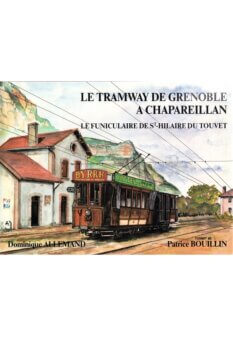 Le tramway de Grenoble à Chapareillan – Le funiculaire de St Hilaire du Touvet